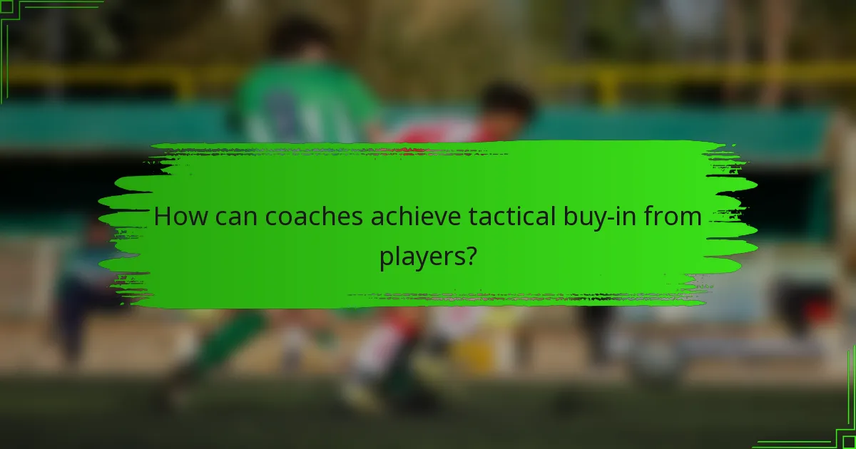 How can coaches achieve tactical buy-in from players?