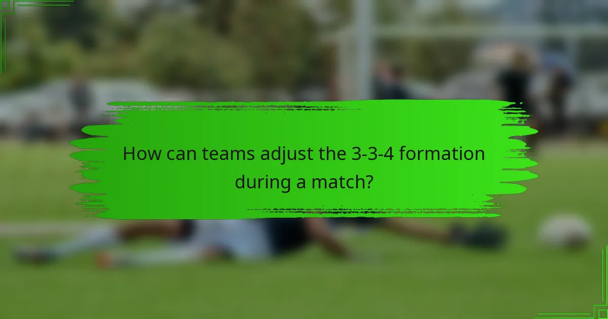 How can teams adjust the 3-3-4 formation during a match?