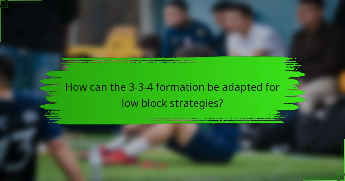 How can the 3-3-4 formation be adapted for low block strategies?