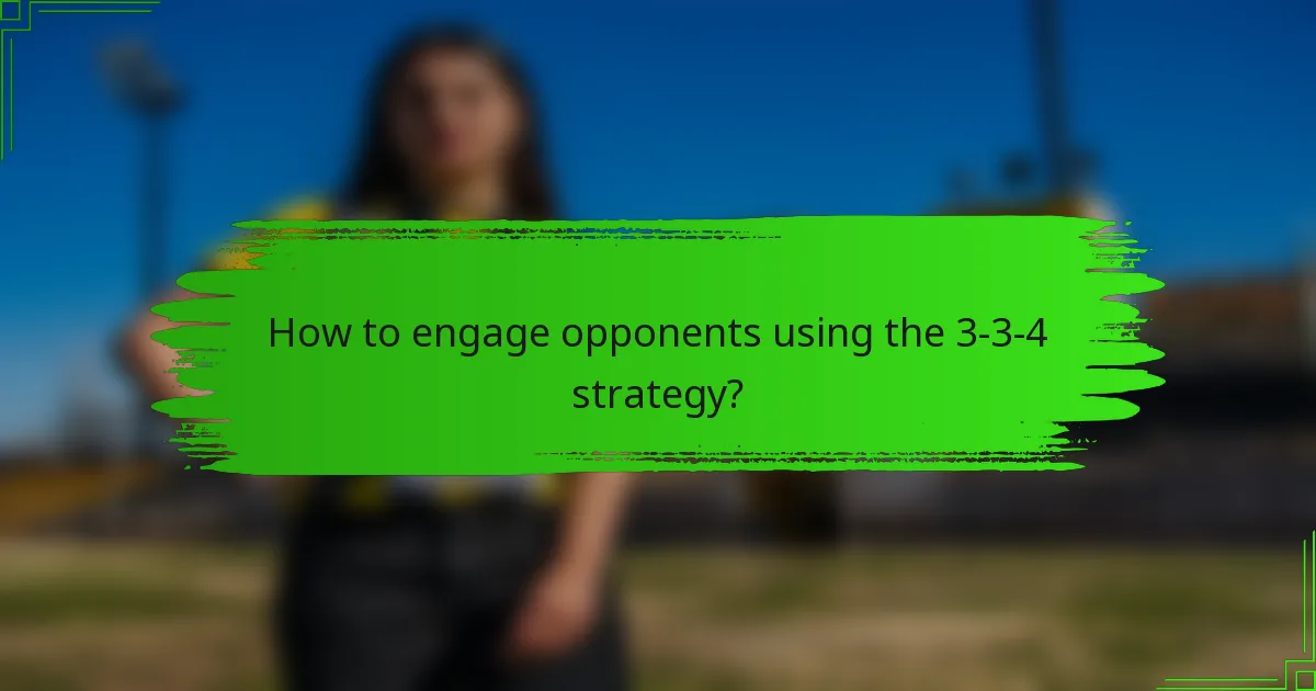How to engage opponents using the 3-3-4 strategy?
