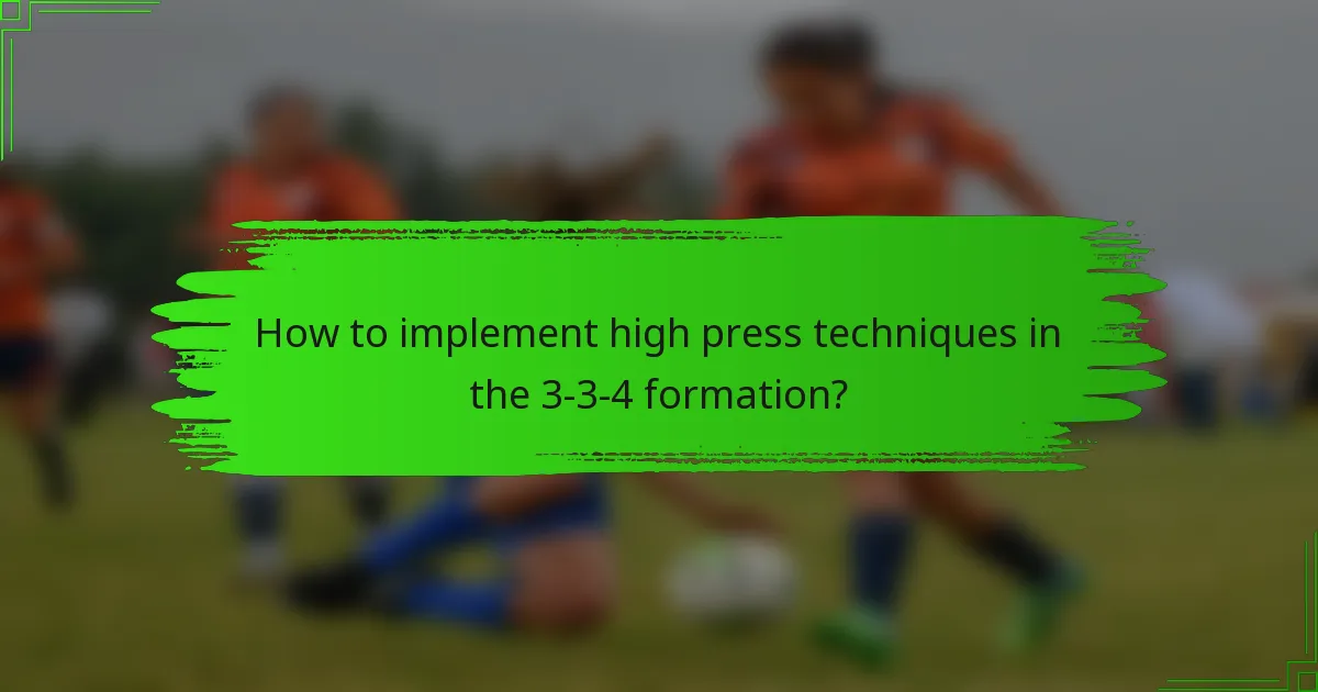 How to implement high press techniques in the 3-3-4 formation?