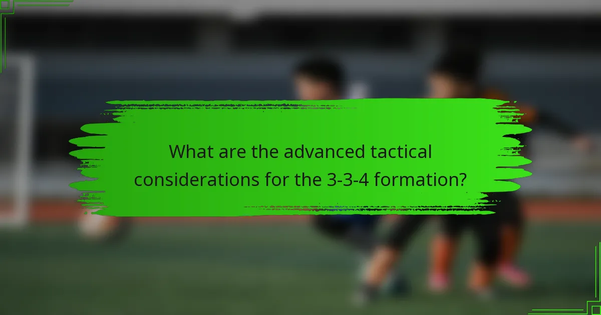 What are the advanced tactical considerations for the 3-3-4 formation?