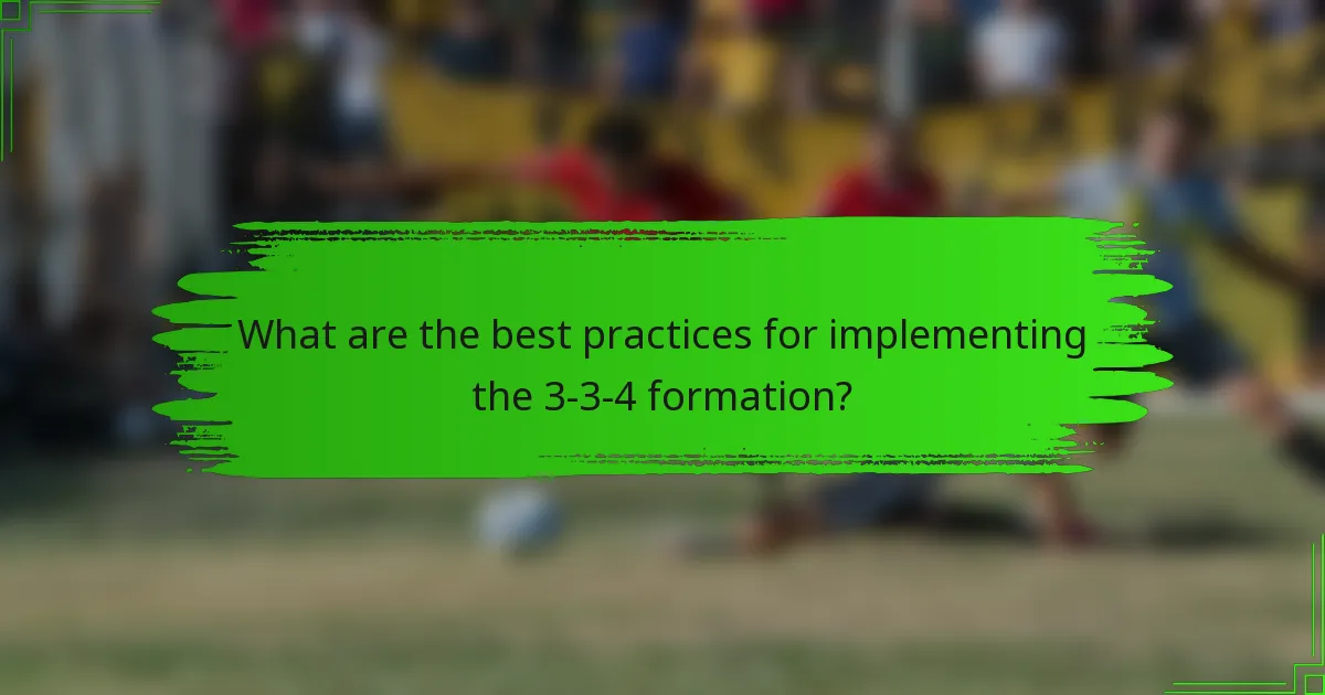 What are the best practices for implementing the 3-3-4 formation?