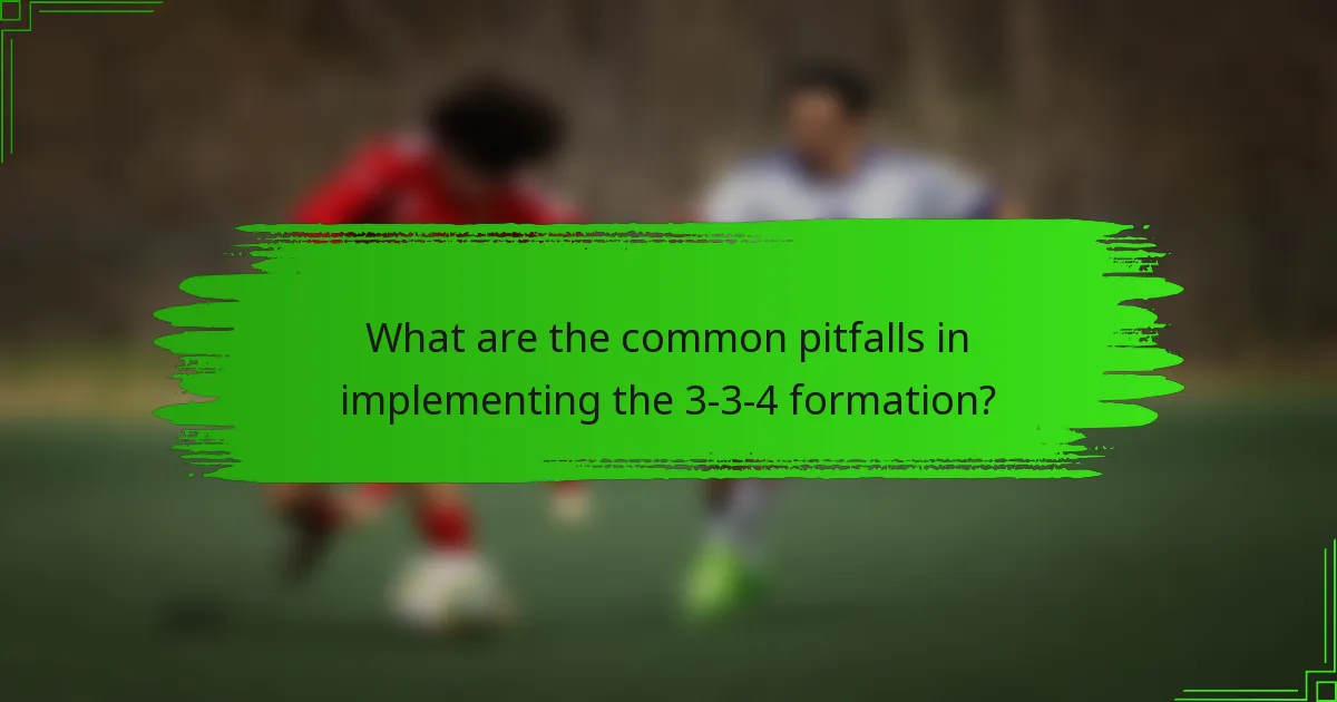 What are the common pitfalls in implementing the 3-3-4 formation?