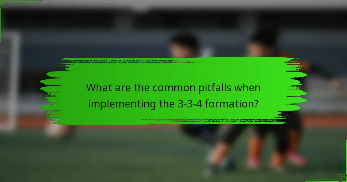 What are the common pitfalls when implementing the 3-3-4 formation?