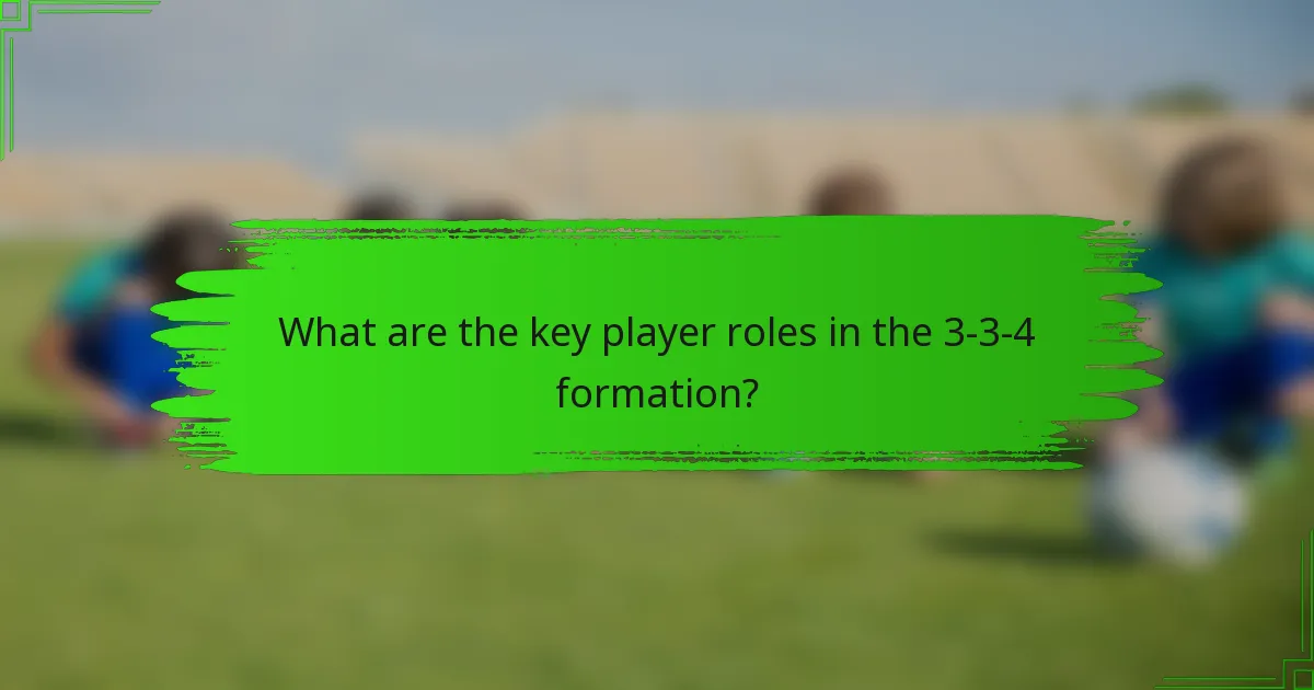 What are the key player roles in the 3-3-4 formation?