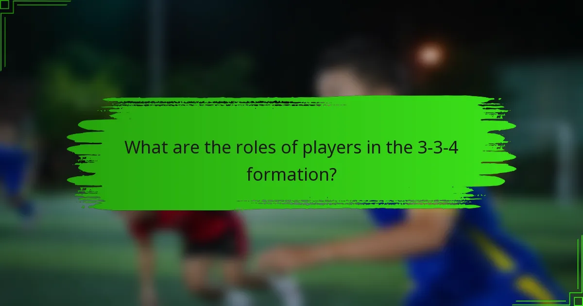 What are the roles of players in the 3-3-4 formation?