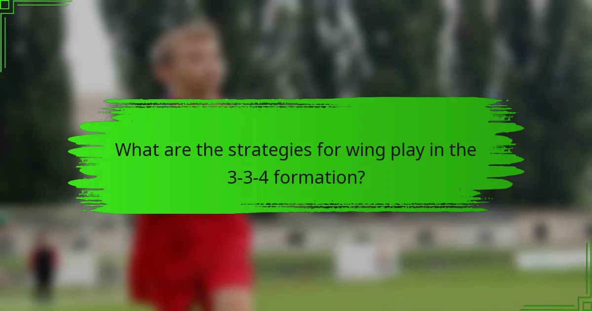 What are the strategies for wing play in the 3-3-4 formation?