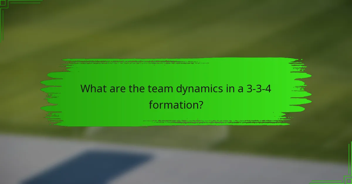 What are the team dynamics in a 3-3-4 formation?