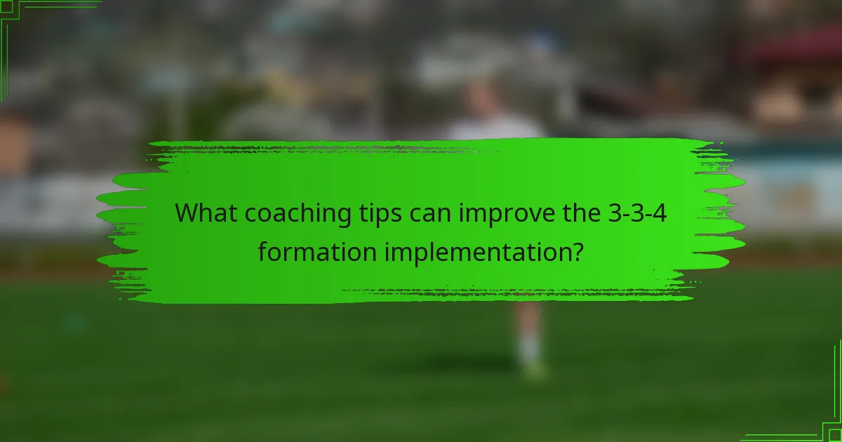 What coaching tips can improve the 3-3-4 formation implementation?