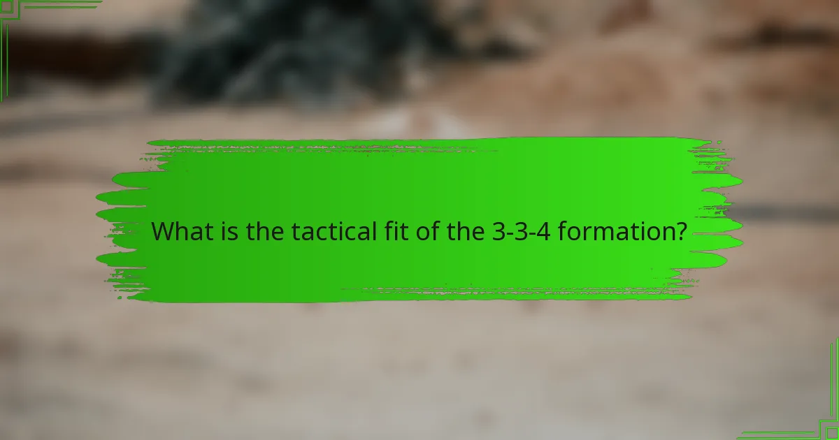 What is the tactical fit of the 3-3-4 formation?