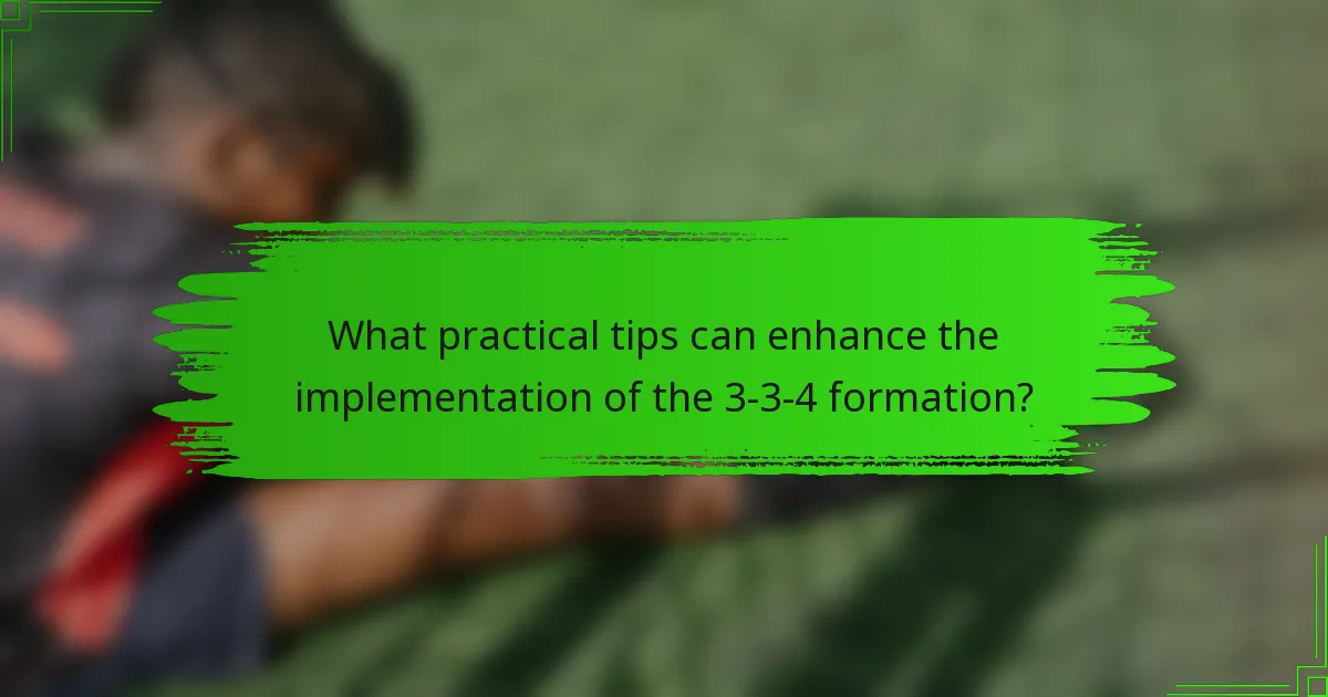 What practical tips can enhance the implementation of the 3-3-4 formation?