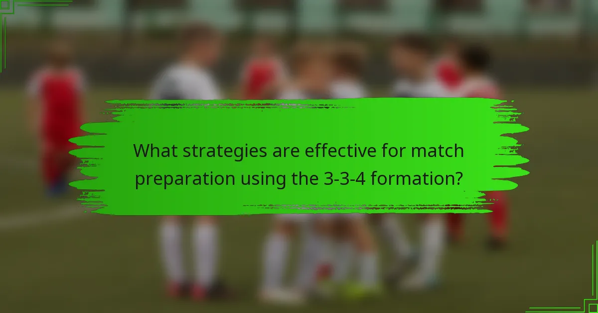 What strategies are effective for match preparation using the 3-3-4 formation?