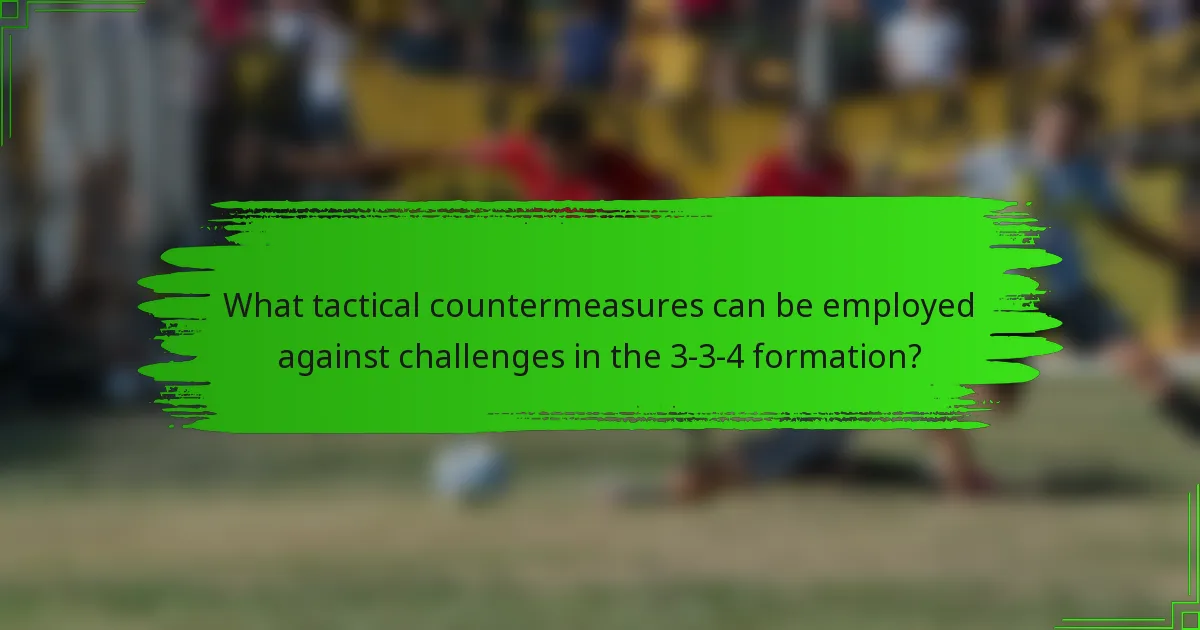 What tactical countermeasures can be employed against challenges in the 3-3-4 formation?
