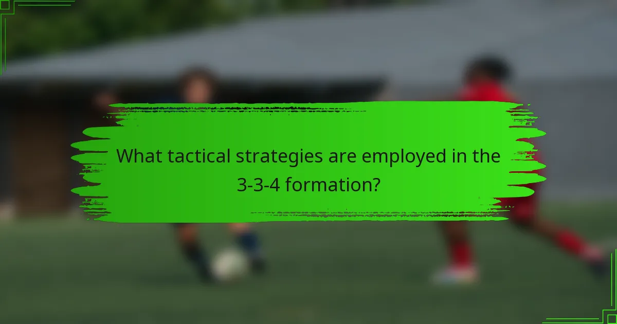 What tactical strategies are employed in the 3-3-4 formation?