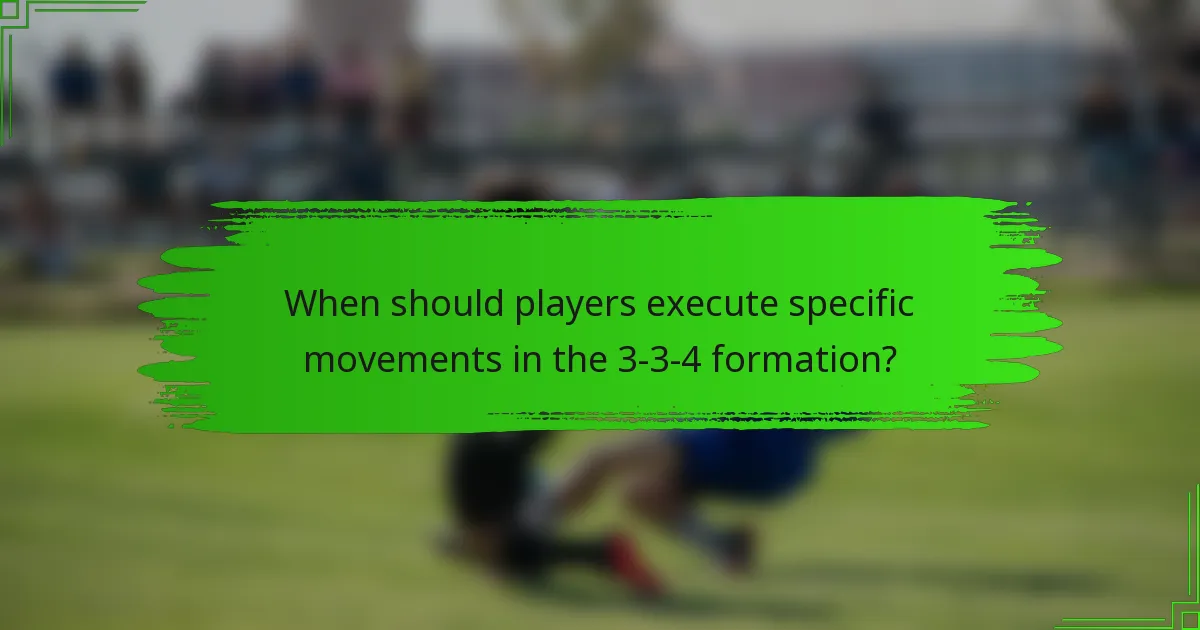 When should players execute specific movements in the 3-3-4 formation?
